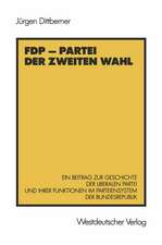 FDP — Partei der zweiten Wahl: Ein Beitrag zur Geschichte der liberalen Partei und ihrer Funktionen im Parteiensystem der Bundesrepublik