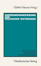 Parteienfinanzierung und politischer Wettbewerb: Rechtsnormen — Realanalysen — Reformvorschläge