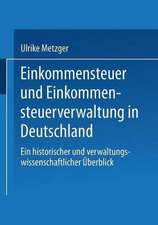 Einkommensteuer und Einkommensteuerverwaltung in Deutschland: Ein historischer und verwaltungswissenschaftlicher Überblick