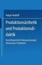 Produktionsästhetik und Produktionsdidaktik: Kunsttheoretische Voraussetzungen literarischer Produktion