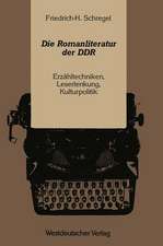 Die Romanliteratur der DDR: Erzähltechniken, Leserlenkung, Kulturpolitik