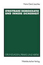 Streitbare Demokratie und Innere Sicherheit: Grundlagen, Praxis und Kritik