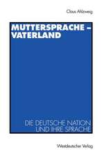 Muttersprache — Vaterland: Die deutsche Nation und ihre Sprache