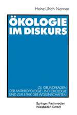 Ökologie im Diskurs: Zu Grundfragen der Anthropologie und Ökologie und zur Ethik der Wissenschaften