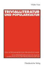 Trivialliteratur und Popularkultur: Vom Heftromanleser zum Fernsehzuschauer. Eine literatursoziologische Analyse unter Einschluß der Trivialliteratur der DDR