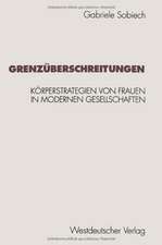 Grenzüberschreitungen: Körperstrategien von Frauen in modernen Gesellschaften