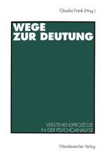 Wege zur Deutung: Verstehensprozesse in der Psychoanalyse