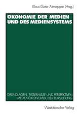 Ökonomie der Medien und des Mediensystems: Grundlagen, Ergebnisse und Perspektiven medienökonomischer Forschung