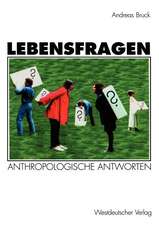 Lebensfragen: Eine praktische Anthropologie