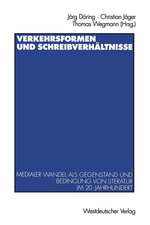 Verkehrsformen und Schreibverhältnisse: Medialer Wandel als Gegenstand und Bedingung von Literatur im 20. Jahrhundert