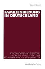 Familienbildung in Deutschland: Soziodemographische Prozesse, Theorie, Recht und Politik unter besonderer Berücksichtigung der DDR