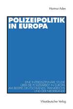 Polizeipolitik in Europa: Eine interdisziplinäre Studie über die Polizeiarbeit in Europa am Beispiel Deutschlands, Frankreichs und der Niederlande