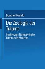 Die Zoologie der Träume: Studien zum Tiermotiv in der Literatur der Moderne