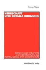 Herrschaft und soziale Ordnung: Kritische Rekonstruktion und Weiterführung der individualistischen Theorietradition