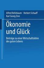 Ökonomie und Glück: Beiträge zu einer Wirtschaftslehre des guten Lebens