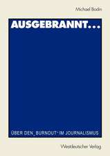 Ausgebrannt...: Über den „Burnout“ im Journalismus Ursachen und Auswege