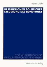 Restriktionen politischer Steuerung des Rundfunks: Systemtheoretische und handlungstheoretische Analysen