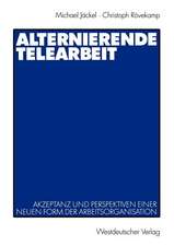 Alternierende Telearbeit: Akzeptanz und Perspektiven einer neuen Form der Arbeitsorganisation