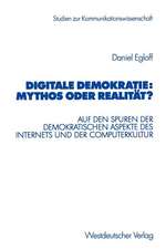 Digitale Demokratie: Mythos oder Realität?: Auf den Spuren der demokratischen Aspekte des Internets und der Computerkultur