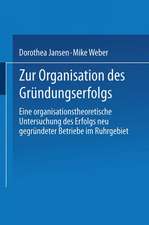 Zur Organisation des Gründungserfolgs: Eine organisationstheoretische Untersuchung des Erfolgs neu gegründeter Betriebe im Ruhrgebiet