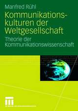 Kommunikationskulturen der Weltgesellschaft: Theorie der Kommunikationswissenschaft