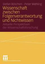 Wissenschaft zwischen Folgenverantwortung und Nichtwissen: Aktuelle Perspektiven der Wissenschaftsforschung