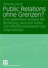 Public Relations ohne Grenzen?: Eine explorative Analyse der Beziehung zwischen Kultur und Öffentlichkeitsarbeit von Unternehmen