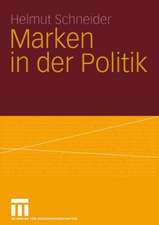 Marken in der Politik: Erscheinungsformen, Relevanz, identitätsorientierte Führung und demokratietheoretische Reflexion