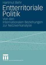 Entterritoriale Politik: Von den Internationalen Beziehungen zur Netzwerkanalyse. Mit einer Fallstudie zum globalen Terrorismus