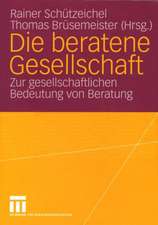 Die beratene Gesellschaft: Zur gesellschaftlichen Bedeutung von Beratung