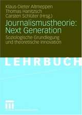 Journalismustheorie: Next Generation: Soziologische Grundlegung und theoretische Innovation