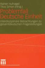 Problemfall Deutsche Einheit: Interdisziplinäre Betrachtungen zu gesamtdeutschen Fragestellungen