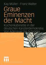 Graue Eminenzen der Macht: Küchenkabinette in der deutschen Kanzlerdemokratie. Von Adenauer bis Schröder