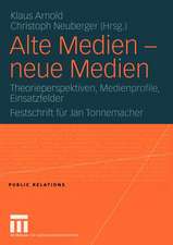 Alte Medien — neue Medien: Theorieperspektiven, Medienprofile, Einsatzfelder Festschrift für Jan Tonnemacher