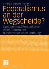 Föderalismus an der Wegscheide?: Optionen und Perspektiven einer Reform der bundesstaatlichen Ordnung