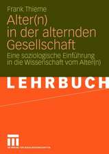 Alter(n) in der alternden Gesellschaft: Eine soziologische Einführung in die Wissenschaft vom Alter(n)