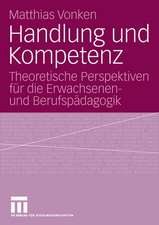 Handlung und Kompetenz: Theoretische Perspektiven für die Erwachsenen- und Berufspädagogik