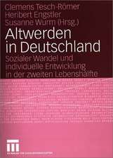 Altwerden in Deutschland: Sozialer Wandel und individuelle Entwicklung in der zweiten Lebenshälfte