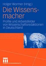 Die Wissensmacher: Profile und Arbeitsfelder von Wissenschaftsredaktionen in Deutschland