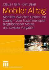 Mobiler Alltag: Mobilität zwischen Option und Zwang - Vom Zusammenspiel biographischer Motive und sozialer Vorgaben