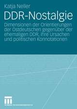 DDR-Nostalgie: Dimensionen der Orientierungen der Ostdeutschen gegenüber der ehemaligen DDR, ihre Ursachen und politischen Konnotationen