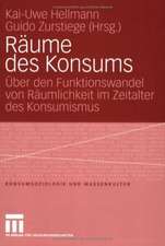 Räume des Konsums: Über den Funktionswandel von Räumlichkeit im Zeitalter des Konsumismus