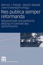 Res publica semper reformanda: Wissenschaft und politische Bildung im Dienste des Gemeinwohls. Festschrift für Heinrich Oberreuter zum 65. Geburtstag