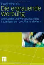 Die ergrauende Werbung: Altersbilder und werbesprachliche Inszenierungen von Alter und Altern