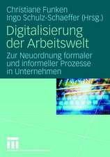 Digitalisierung der Arbeitswelt: Zur Neuordnung formaler und informeller Prozesse in Unternehmen