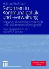 Reformen in Kommunalpolitik und -verwaltung: England, Schweden, Frankreich und Deutschland im Vergleich