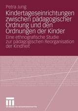 Kindertageseinrichtungen zwischen pädagogischer Ordnung und den Ordnungen der Kinder