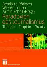 Paradoxien des Journalismus: Theorie - Empirie - Praxis