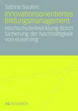 Innovationsorientiertes Bildungsmanagement: Hochschulentwicklung durch Sicherung der Nachhaltigkeit von eLearning