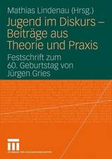 Jugend im Diskurs - Beiträge aus Theorie und Praxis: Festschrift zum 60. Geburtstag von Jürgen Gries